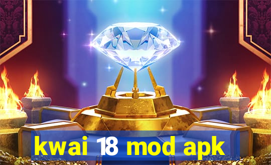 kwai 18 mod apk